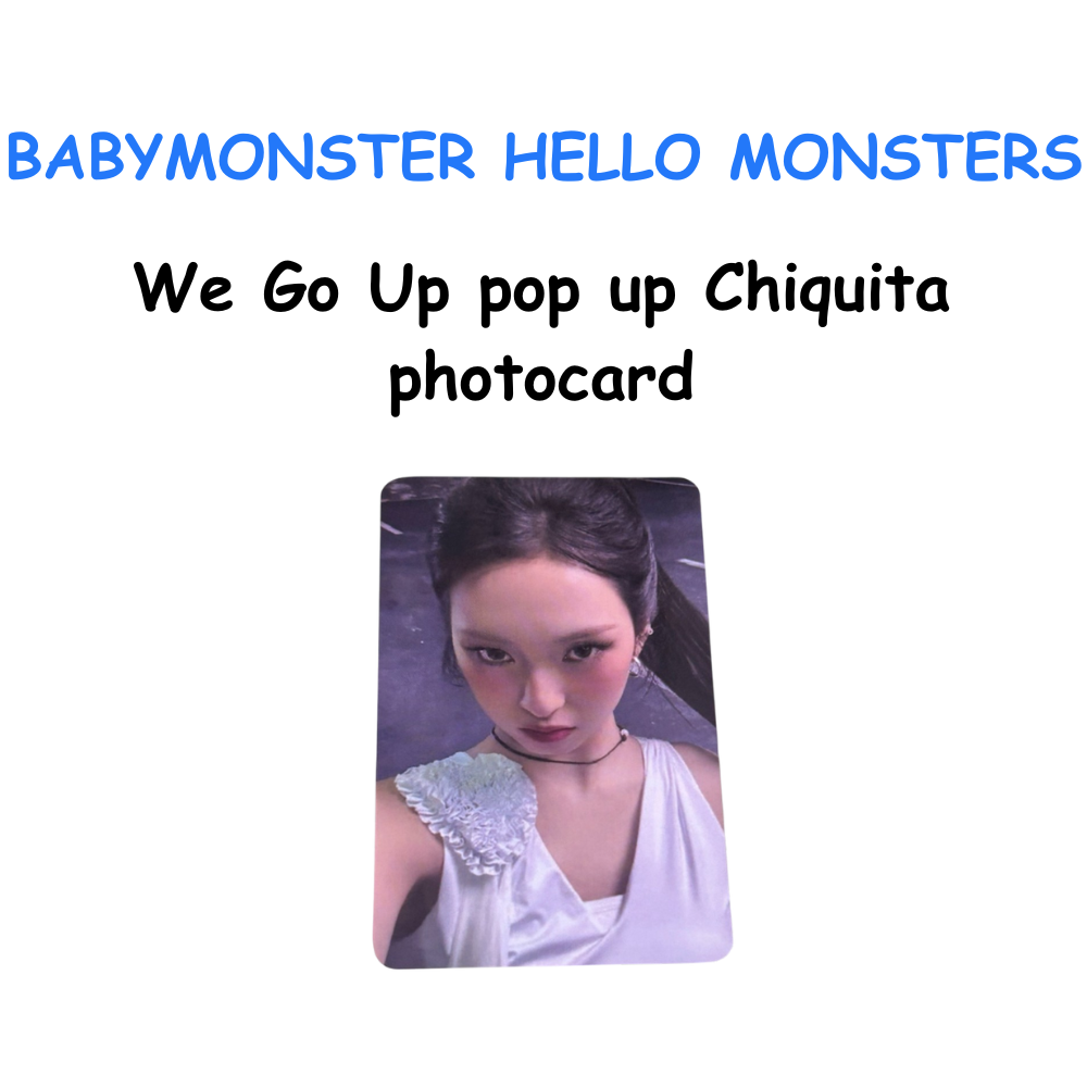 BABYMONSTER HELLO MONSTERS WE GO UP POP UP POB CHIQUITA